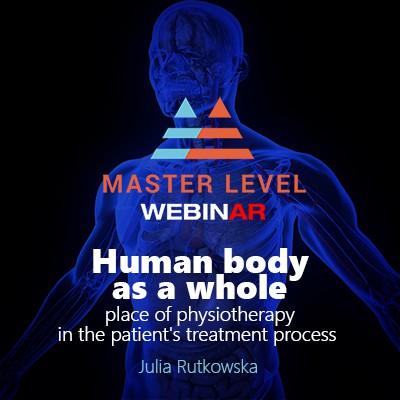 Master Level: WebinAR, Human body as a whole – place of physiotherapy in the patient’s treatment process